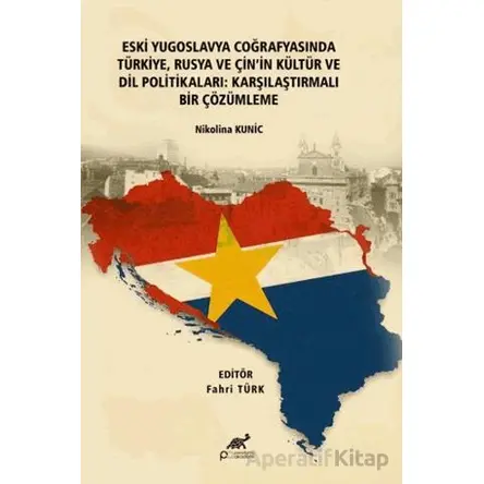 Eski Yugoslavya Coğrafyasında Türkiye, Rusya ve Çinin Kültür ve Dil Politikaları: Karşılaştırmalı Bi