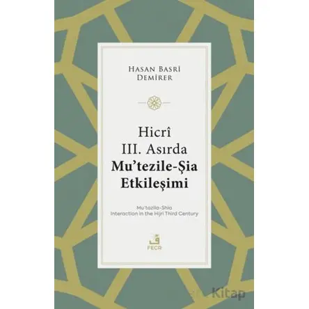 Hicri III. Asırda Mu’tezile-Şia Etkileşimi - Hasan Basri Demirer - Fecr Yayınları