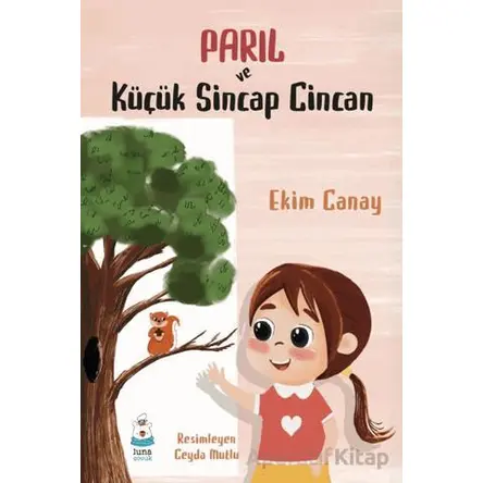 Parıl ve Küçük Sincap Cincan - Ekim Canay - Luna Çocuk Yayınları