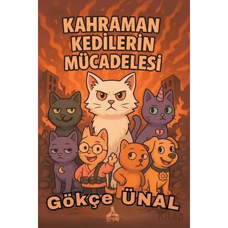 Kahraman Kedilerin Mücadelesi - Gökçe Ünal - Sonçağ Yayınları