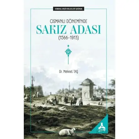 Osmanlı Dönemi’nde Sakız Adası (1566 - 1913) - Mehmet Taş - Sonçağ Yayınları