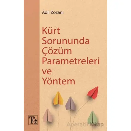 Kürt Sorununda Çözüm Parametreleri ve Yöntem - Adil Zozani - Töz Yayınları
