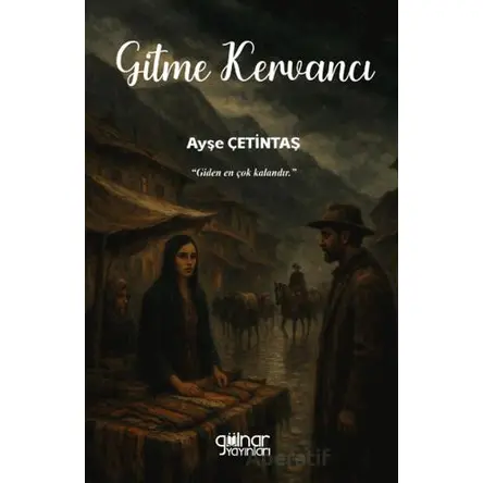 Gitme Kervancı - Ayşe Çetintaş - Gülnar Yayınları