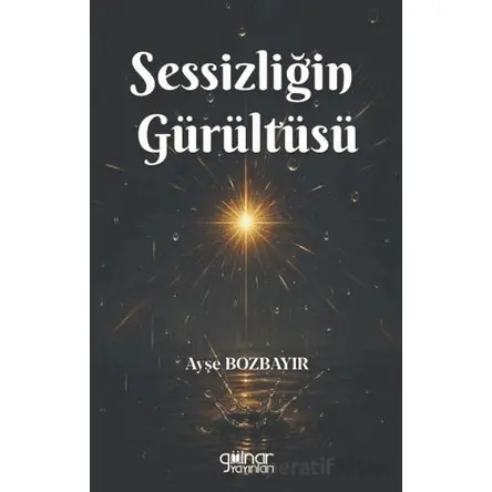 Sessizliğin Gürültüsü - Ayşe Bozbayır - Gülnar Yayınları