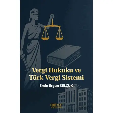 Vergi Hukuku ve Türk Vergi Sistemi - Emin Ergun Selçuk - Gülnar Yayınları