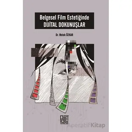 Belgesel Film Estetiğinde Dijital Dokunuşlar - Melek Özkar - Palet Yayınları