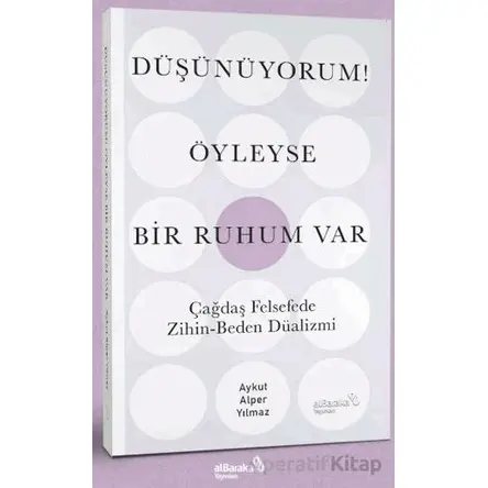 Düşünüyorum! Öyleyse Bir Ruhum Var - Aykut Alper Yılmaz - Albaraka Yayınları