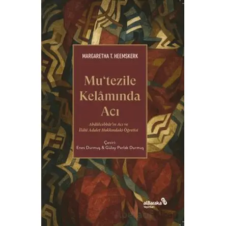 Mutezile Kelamında Acı - Margaretha T. Heemskerk - Albaraka Yayınları