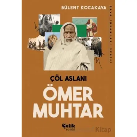 Çöl Aslanı Ömer Muhtar - Bülent Kocakaya - Çelik Yayınevi