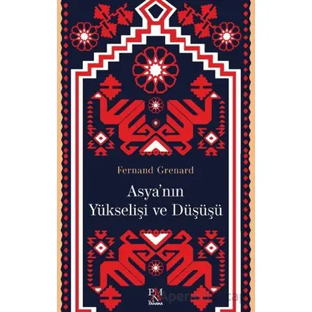 Asya’nın Yükselişi ve Düşüşü - Fernand Grenard - Panama Yayıncılık