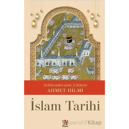İslam Tarihi - Şehbenderzade Filibeli Ahmet Hilmi - Panama Yayıncılık