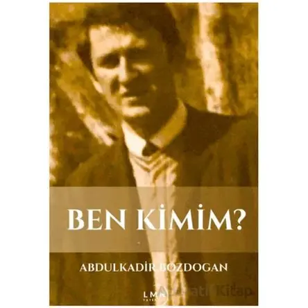 Ben Kimim? - Abdulkadir Bozdoğan - Liman Yayınevi