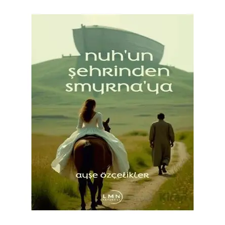 Nuhun Şehrinden Smyrnaya - Ayşe Özçelikler - Liman Yayınevi