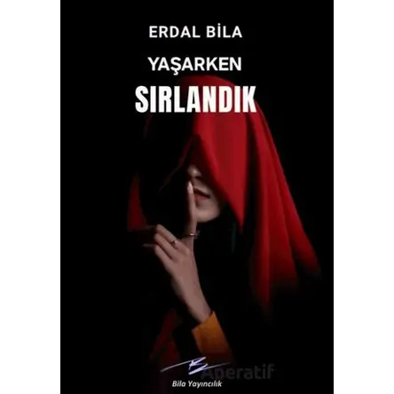 Yaşarken Sırlandık - Erdal Bila - Artshop Yayıncılık