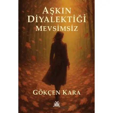Aşkın Diyalektiği Mevsimsiz - Gökçen Kara - Artshop Yayıncılık