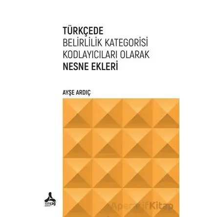 Türkçede Belirlilik Kategorisi Kodlayıcıları Olarak Nesne Ekleri - Ayşe Ardıç - Sonçağ Yayınları