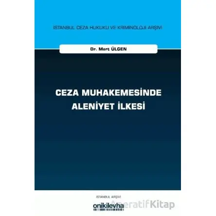 Ceza Muhakemesinde Aleniyet İlkesi - Mert Ülgen - On İki Levha Yayınları