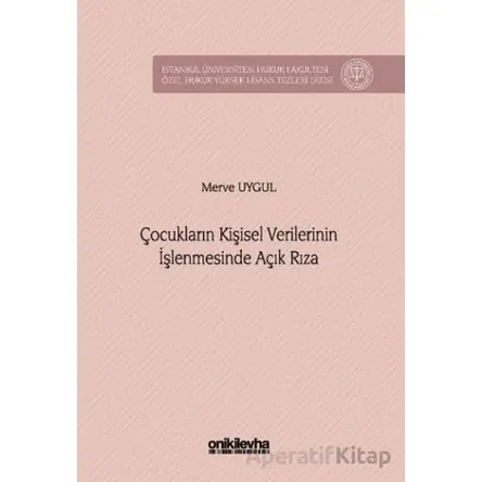 Çocukların Kişisel Verilerinin İşlenmesinde Açık Rıza - Merve Uygul - On İki Levha Yayınları
