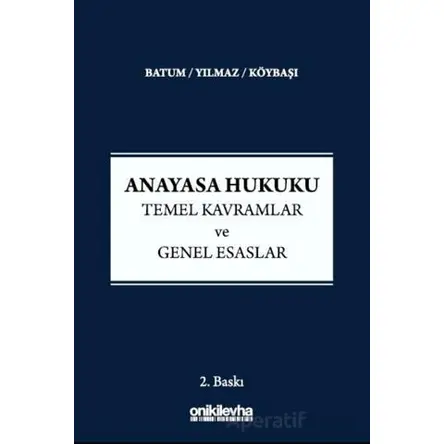 Anayasa Hukuku - Temel Kavramlar ve Genel Esaslar - Serkan Köybaşı - On İki Levha Yayınları