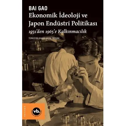 Ekonomik İdeoloji ve Japon Endüstri Politikaları - Bai Gao - Vakıfbank Kültür Yayınları