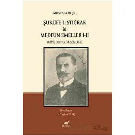 Mustafa Reşid Şükûfe-i İstiğrâk & Medfûn Emeller I - II (Giriş-Aktarım-Sözlük)