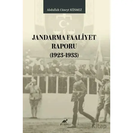 Jandarma Faaliyet Raporu (1923 - 1933) - Abdullah Cüneyt Küsmez - Paradigma Akademi Yayınları