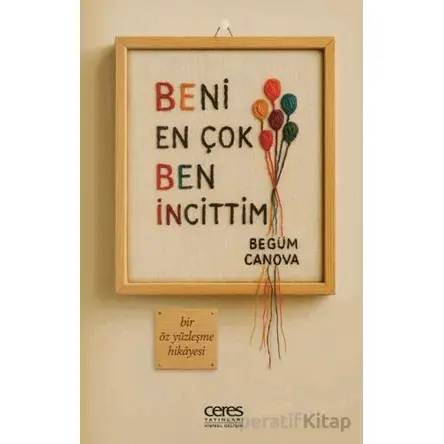 Beni En Çok Ben İncittim - Begüm Canova - Ceres Yayınları