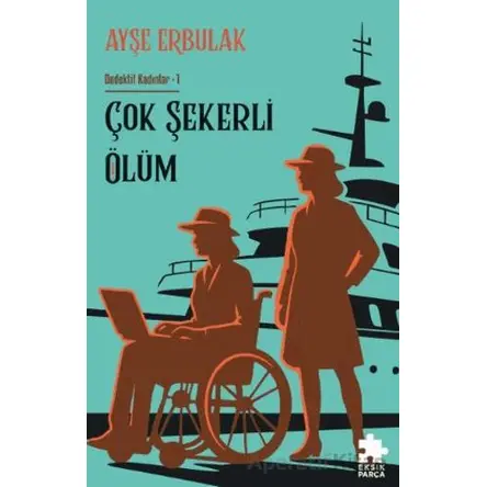 Çok Şekerli Ölüm - Ayşe Erbulak - Eksik Parça Yayınları