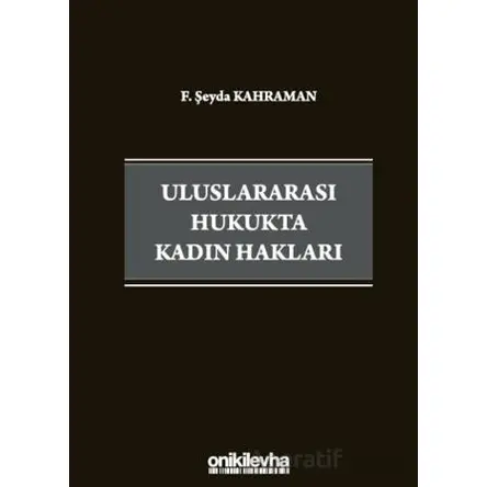 Uluslararası Hukukta Kadın Hakları - F. Şeyda Kahraman - On İki Levha Yayınları