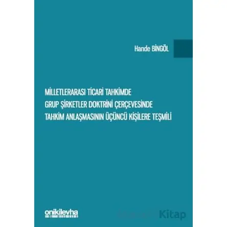 Milletlerarası Ticari Tahkimde Grup Şirketler Doktrini Çerçevesinde Tahkim Anlaşmasının Üçüncü Kişil