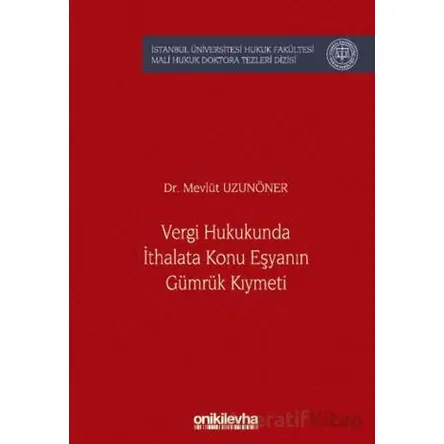Vergi Hukukunda İthalata Konu Eşyanın Gümrük Kıymeti İstanbul Üniversitesi Hukuk Fakültesi Mali Huku