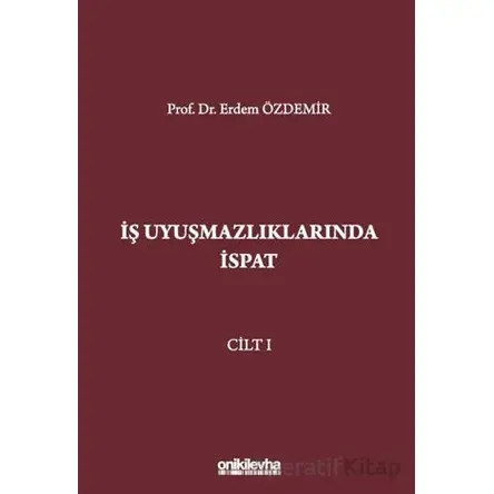 İş Uyuşmazlıklarında İspat (3 Cilt) - Erdem Özdemir - On İki Levha Yayınları