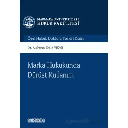 Marka Hukukunda Dürüst Kullanım Marmara Üniversitesi Hukuk Fakültesi Özel Hukuk Doktora Tezleri Dizi