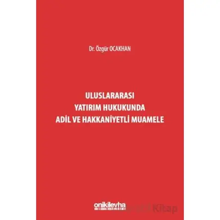 Uluslararası Yatırım Hukukunda Adil ve Hakkaniyetli Muamele - Özgür Ocakhan - On İki Levha Yayınları
