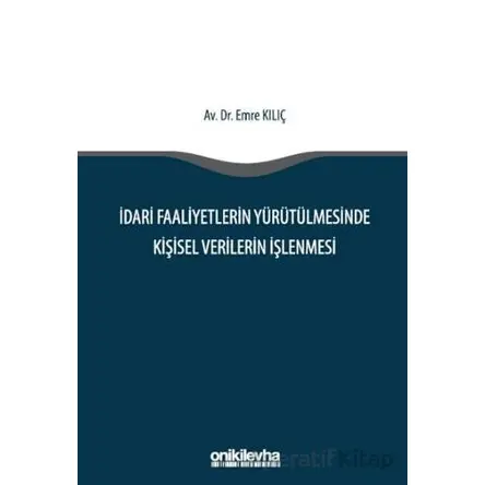 İdari Faaliyetlerin Yürütülmesinde Kişisel Verilerin İşlenmesi - Emre Kılıç - On İki Levha Yayınları