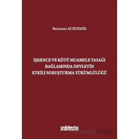 İşkence ve Kötü Muamele Yasağı Bağlamında Devletin Etkili Soruşturma Yükümlülüğü