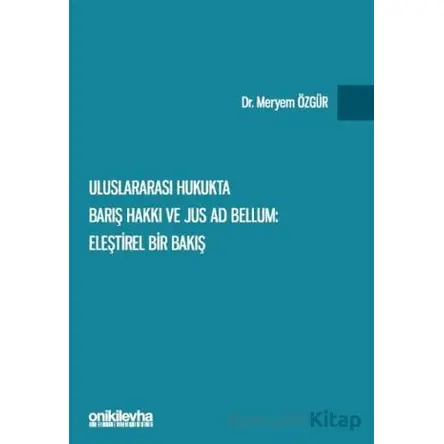 Uluslararası Hukukta Barış Hakkı ve Jus ad Bellum: Eleştirel Bir Bakış
