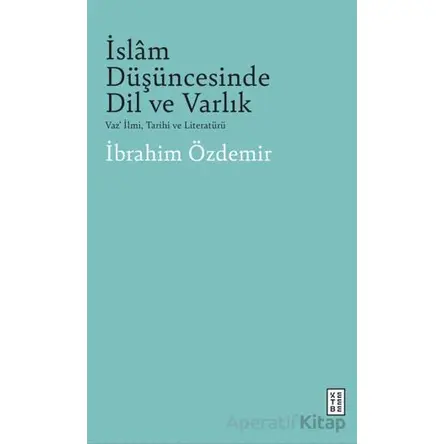 İslam Düşüncesinde Dil Ve Varlık - İbrahim Özdemir - Ketebe Yayınları