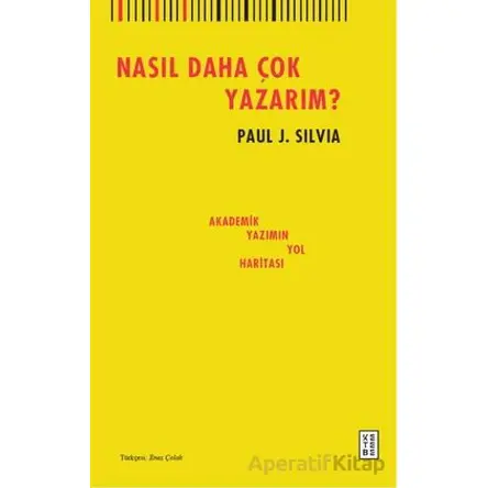 Nasıl Daha Çok Yazarım? - Paul J. Silvia - Ketebe Yayınları
