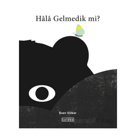 Hala Gelmedik mi? - Sven Völker - Ketebe Çocuk