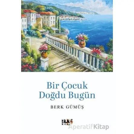 Bir Çocuk Doğdu Bugün - Mehmet Berk Gümüş - Tilki Kitap