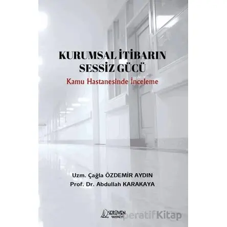 Kurumsal İtibarin Sessiz Gücü - Çağla Özdemir Aydın - Serüven Yayınevi