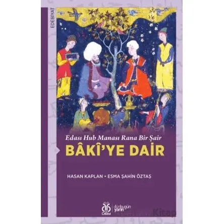 Edası Hub Manası Rana Bir Şair Bâkî’ye Dair - Esma Şahin Öztaş - DBY Yayınları
