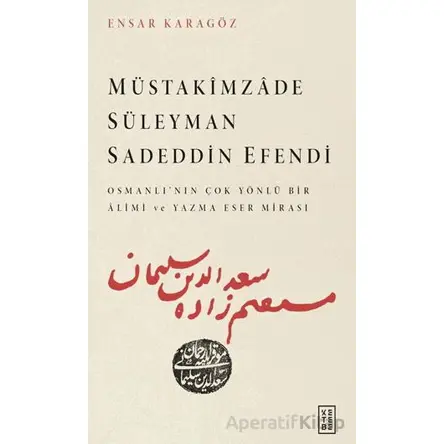 Müstakimzade Süleyman Sadeddin Efendi - Ensar Karagöz - Ketebe Yayınları