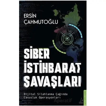 Siber İstihbarat Savaşları Dijital Silahlanma Çağında Casusluk Operasyonları