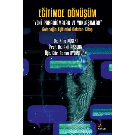 Eğitimde Dönüşüm “Yeni Paradigmalar ve Yaklaşımlar” - Kılıç Köçeri - Kriter Yayınları