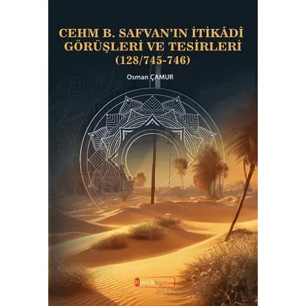 Cehm B. Safvan’ın İtikâdî Görüşleri Ve Tesirleri (128/745-746) - Osman Çamur - Kimlik Yayınları