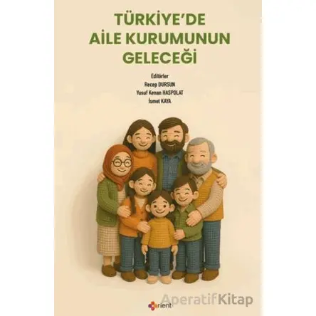 Türkiye’de Aile Kurumunun Geleceği - Recep Dursun - Orient Yayınları