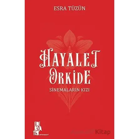 Hayalet Orkide: Sinemaların Kızı - Esra Tüzün - Edebiyatist