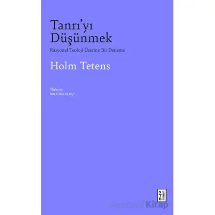 Tanrı’yı Düşünmek - Holm Tetens - Ketebe Yayınları